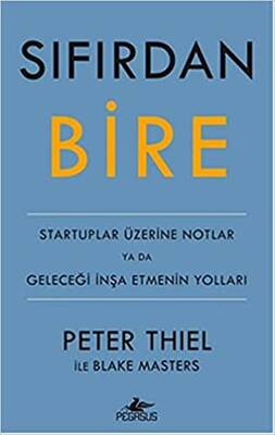 Sıfırdan Bire (Ciltli): Startuplar Üzerine Notlar ya da Geleceği İnşa Etmenin Yolları- Peter Thiel